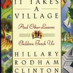 This book cover image released by Simon & Schuster shows the 1996 book, "It Takes A Village: And Other Lessons Children Teach Us," by Hillary Rodham Clinton.