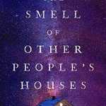 The  book cover for "The Smell of Other People's Houses," by Bonnie-Sue Hitchcock.