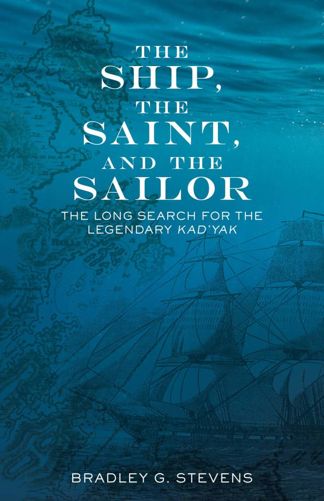 The Ship, The Saint, and the Sailor: The Long Search for the Legendary Kadyak is a book by Brad Stevens, who helped discover the wreck of a ship that had been unrecovered for more than 140 years. (Courtesy Photo | Brad Stevens)