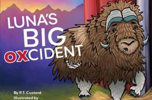 Author-signed copies of "Luna's Big Oxcident," a children's book based on a real Musk Ox Farm in Palmer, will be available in exchange for donations to the musk ox farm during First Friday. (Courtesy Image / P.T. Custard)
