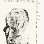 This image shows the cover of In the Current Where Drowning is Beautiful, by Abigail Chabitnoy. (Wesleyan University Press)
