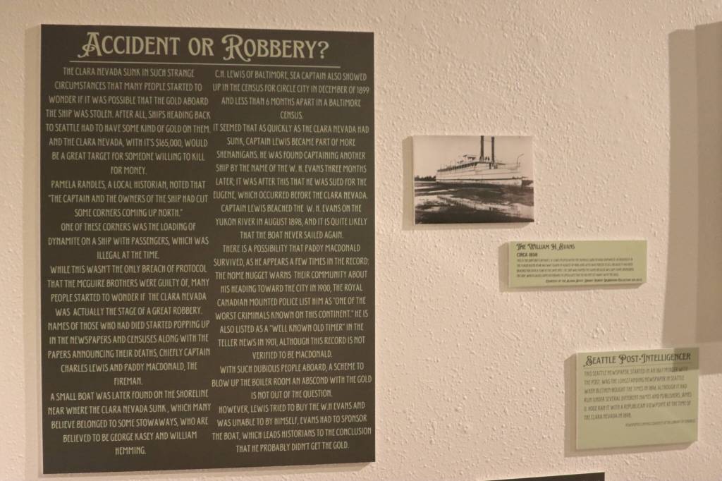 The Haines Sheldon Museums latest exhibit, A Mystery Lies Beneath the Waves: The Legend of the Clara Nevada displays much information around the ships sinking in 1898. Much of the legend surrounds the question of whether the incident was an accident or robbery gone wrong. (Jonson Kuhn / Juneau Empire)